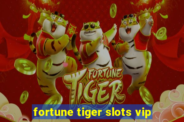 fortune tiger slots vip